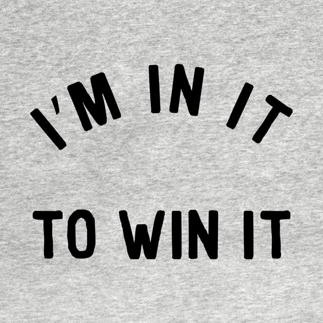 I'm In It To Win It Motivational Inspiration by Bobtees